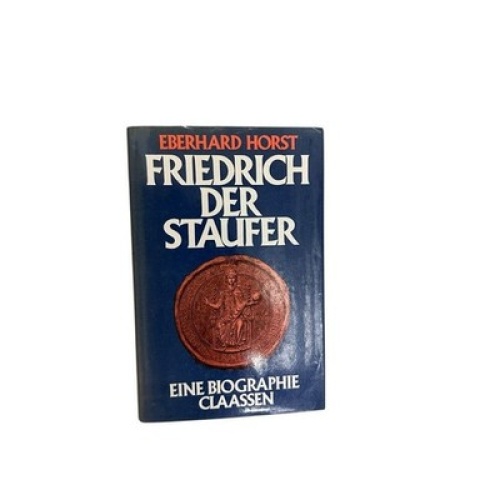 Friedrich der Staufer. e. Biographie Horst, Eberhard: