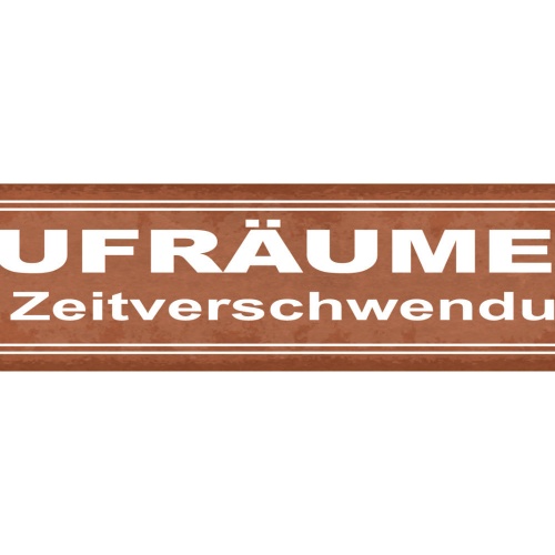 Schild Aufräumen Ist Zeitverschwendung Putzen Ordnung 46 x 10 Blech od.Holz