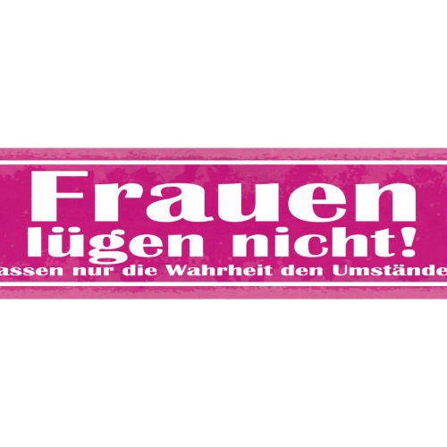 Schild Frauen Lügen Nicht Sie Passen Nur Die Wahrheit Den Umständen An 46 x 10