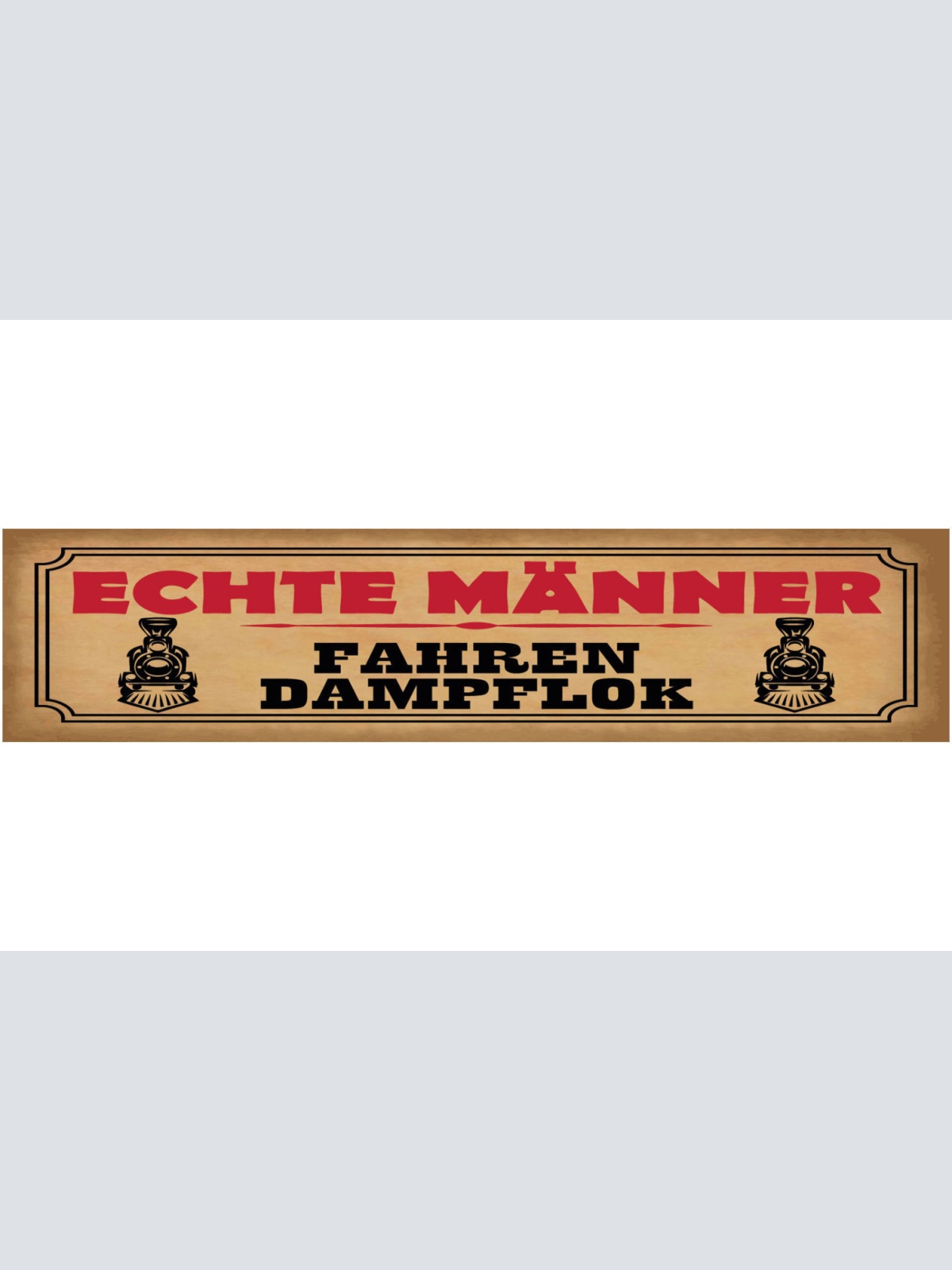 Schild Echte Männer Fahren Dampflock Zug Führer Bahn Lock 46 x 10 Blech od. Holz