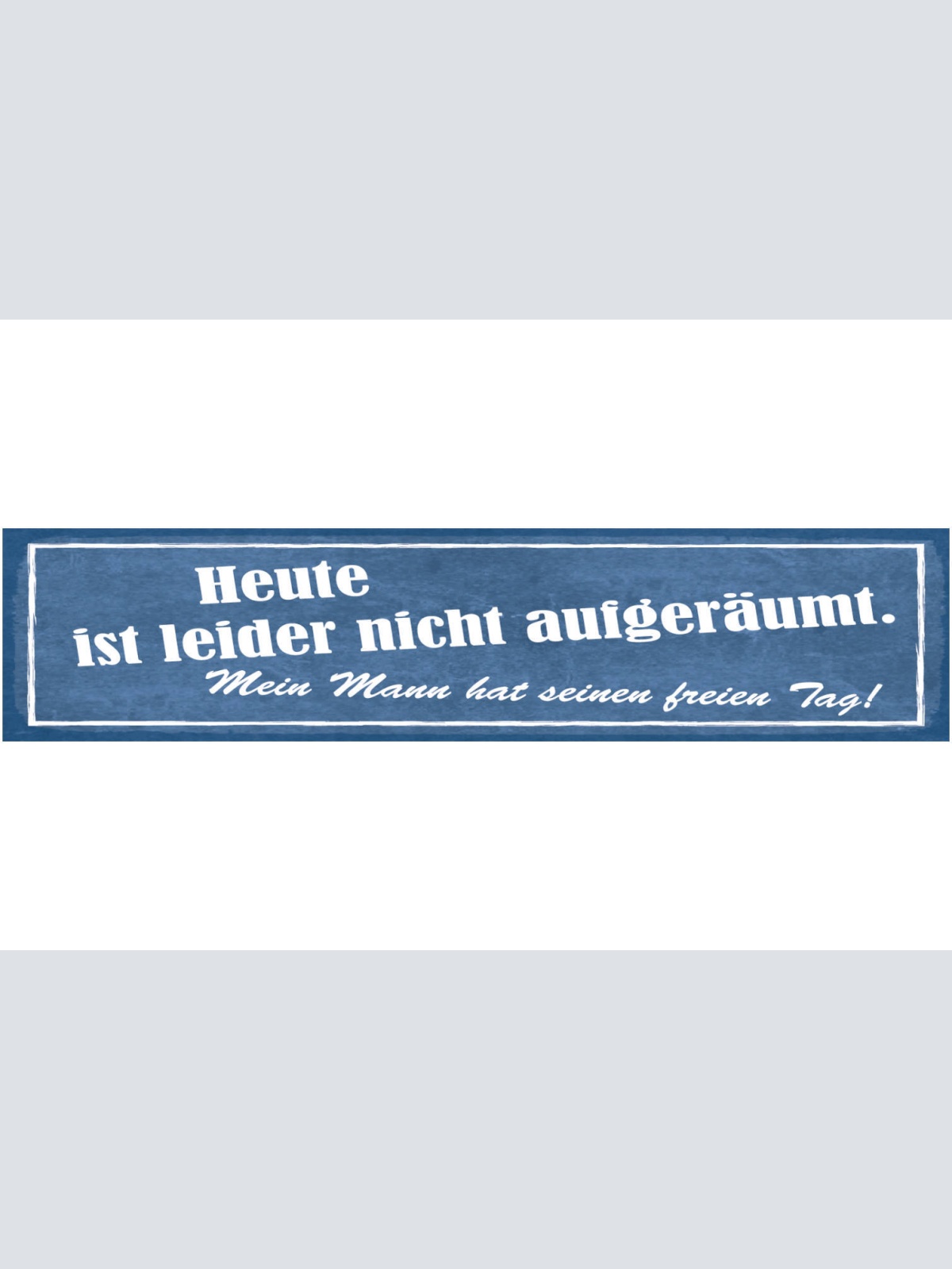 Schild Heute Ist Leider Nicht Aufgeräumt Mein Mann Hat Seinen Freien Tag 46 x 10