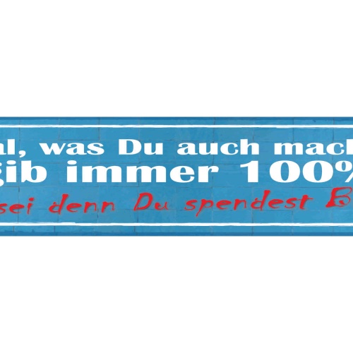 Schild Egal Was Du Macht Gib Immer 100% Es Sei Denn Du Spendest Blut 46 x 10