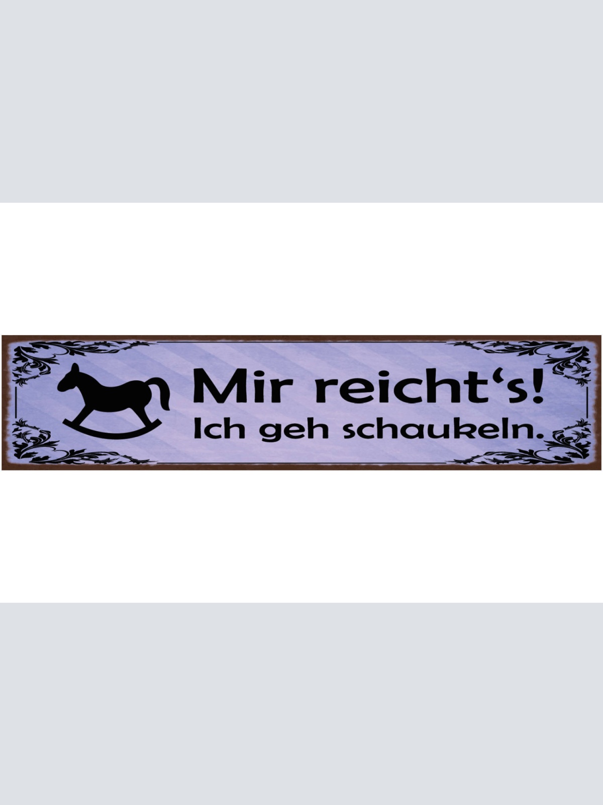 Schild Mir Reicht's Ich Geh Schaukeln Schaukel Pferd 46 x 10 Blech od. Holz