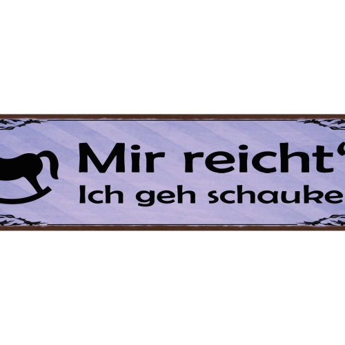 Schild Mir Reicht's Ich Geh Schaukeln Schaukel Pferd 46 x 10 Blech od. Holz