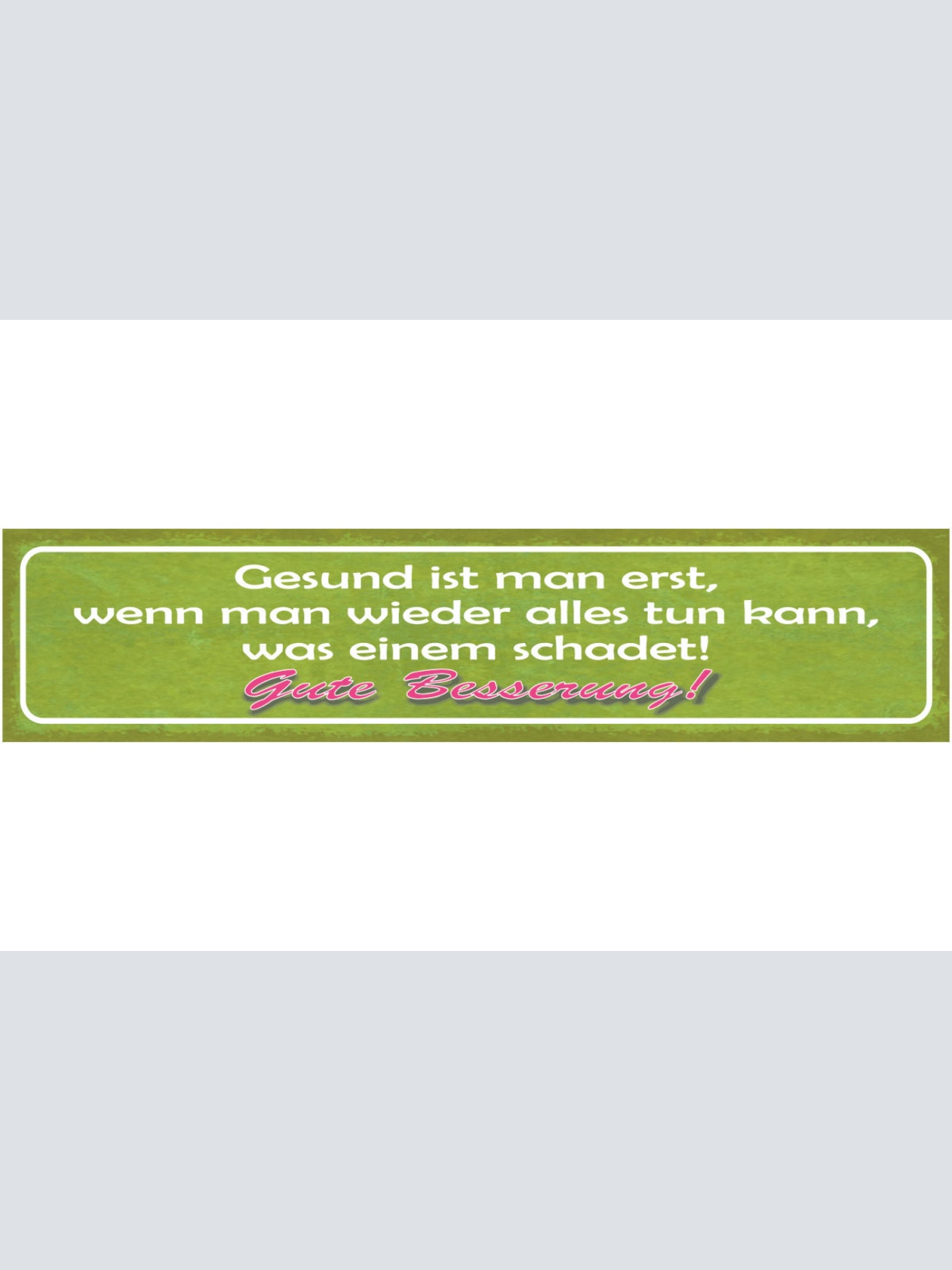 Schild Gesund Ist Man Erst Wenn Man Wieder Alles Tun Kann Was Einem Schadet