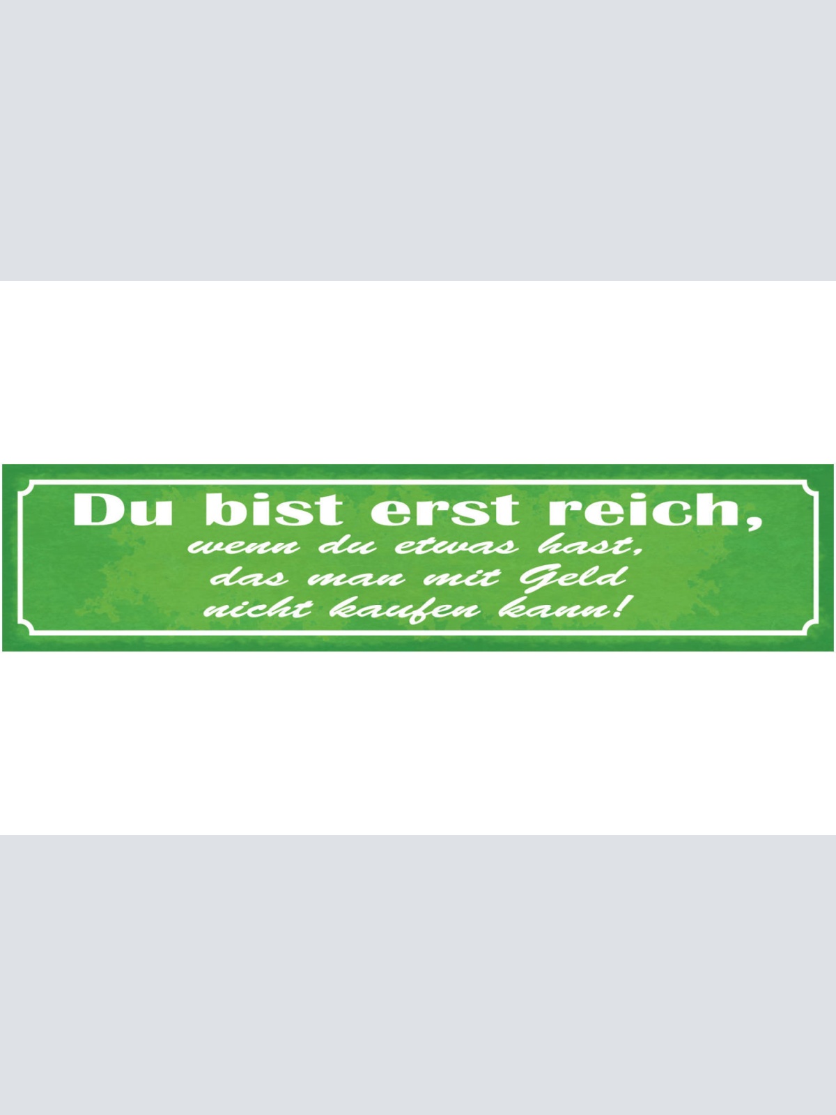 Schild Du Bist Erst Reich Wenn Du Etwas Hast Was Man Mit Geld Nicht Kaufen Kann