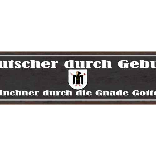 Schild Deutscher Durch Geburt Münchner Durch Die Gnade Gottes Bayern 46 x 10