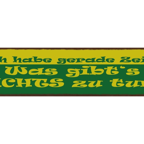 Schild Ich Habe Gerade Zeit Was Gibt's Nichts Zu Tun Arbeit Freizeit Job 46 x 10