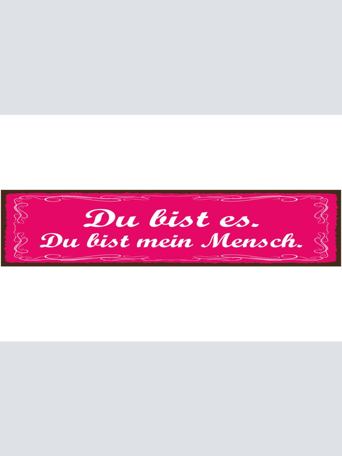 Schild Du Bist Es Du Bist Mein Mensch Liebe Beziehung Ehe 46 x 10 Blech od. Holz