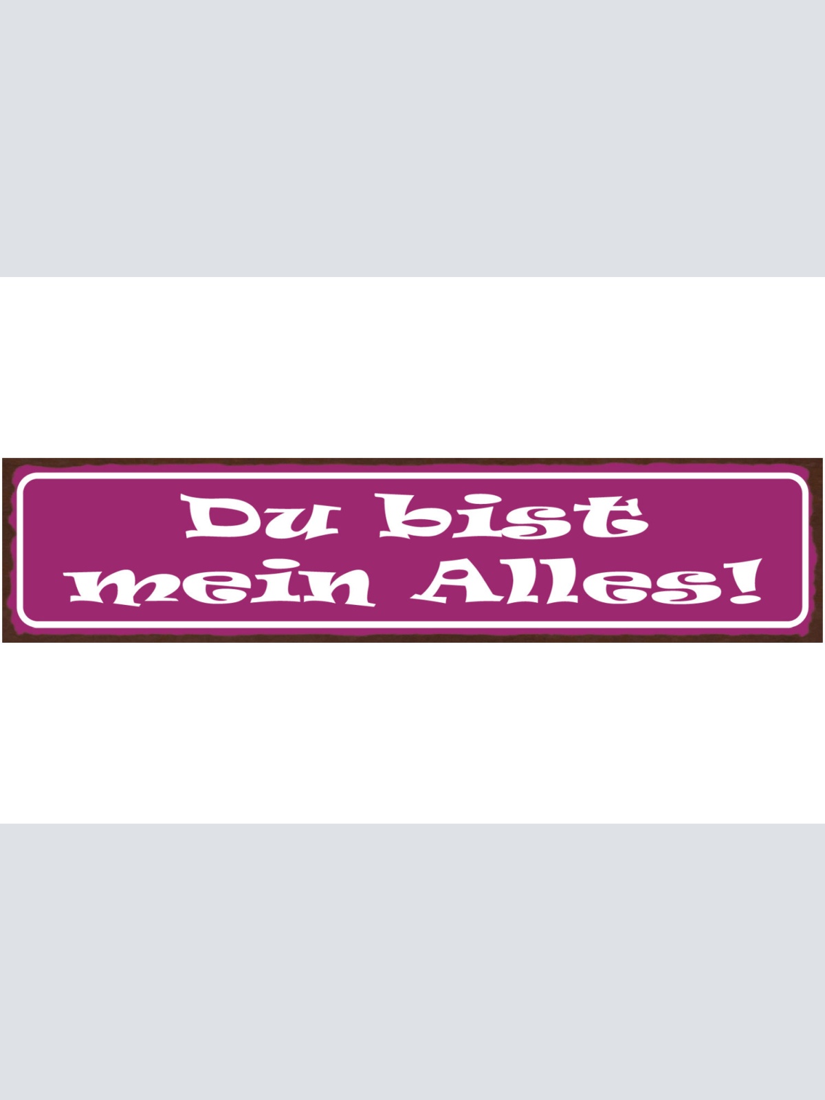 Schild Du Bist Mein Alles Liebe Beziehung Ehe Mann Frau 46 x 10 Blech od. Holz