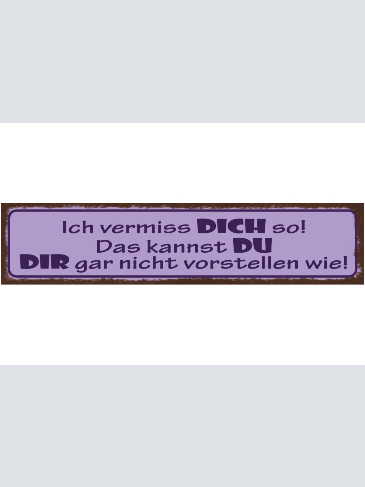 Schild Ich Vermisse Dich So Das Kannst Du Dir Gar Nicht Vorstellen Liebe 46x10