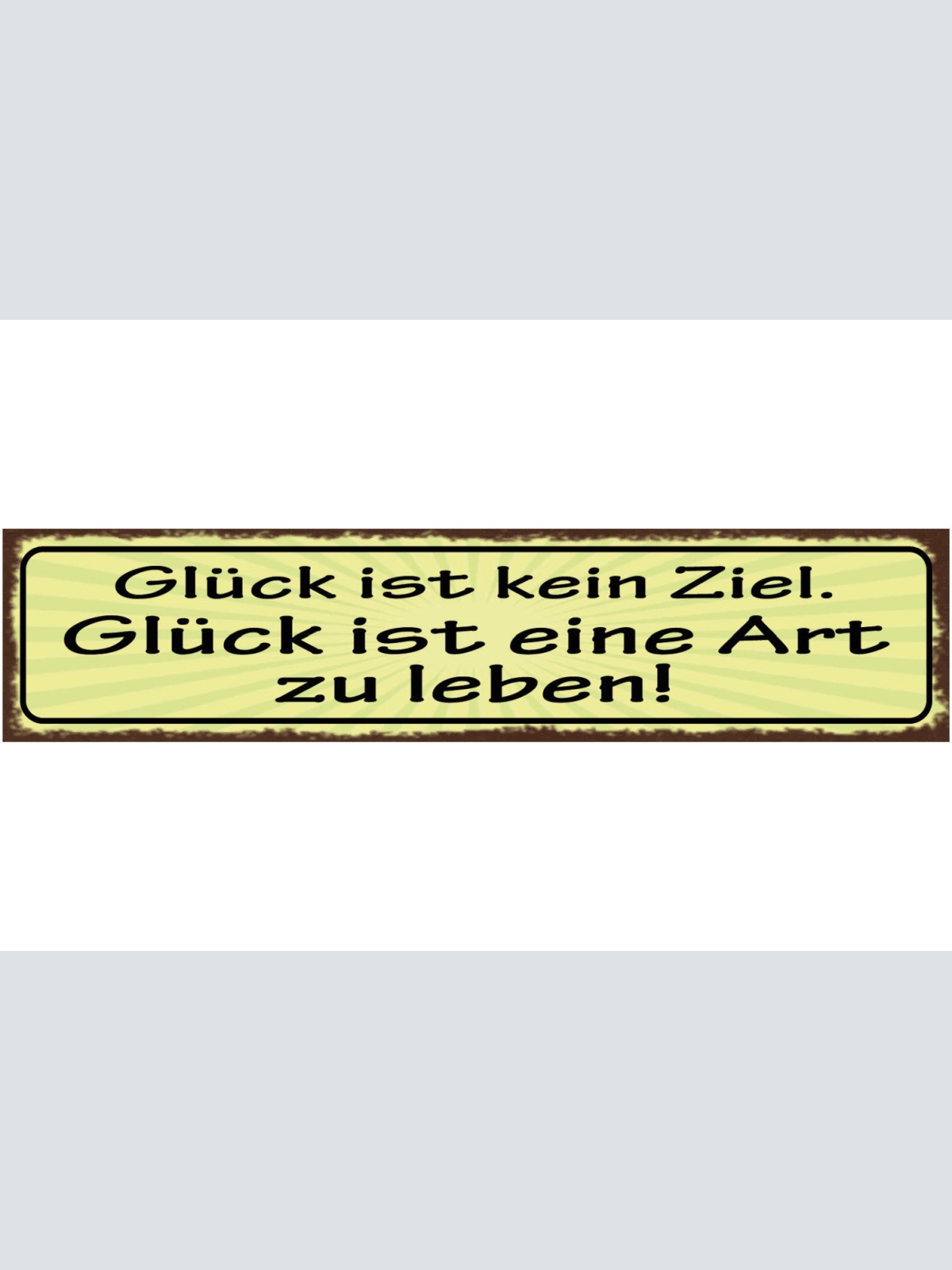 Schild Glück Ist Kein Ziel Glück Ist Eine Art Zu Leben 46 x 10 Blech od. Holz
