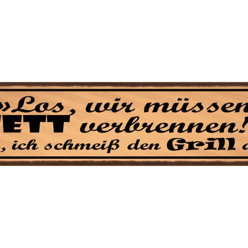 Schild Los Wir Müssen Fett Verbrennen Ok Ich Schmeiß Den Grill An 46 x 10
