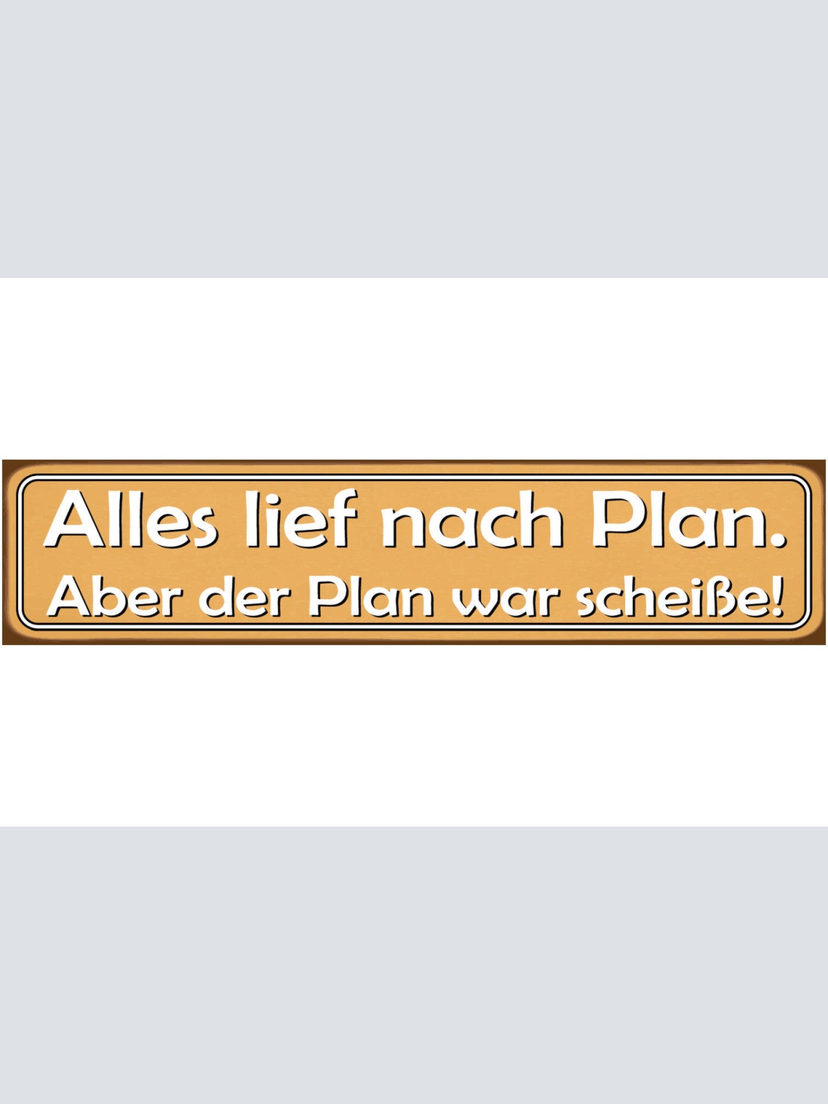 Schild Lief nach Plan Scheiße Schlecht Geplant Ungeplant 46 x 10 Blech od. Holz