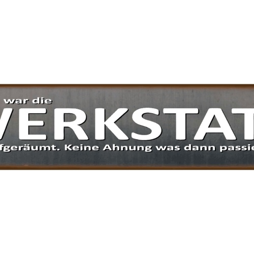 Schild Werkstatt Aufgeräumt Unaufgeräumt Unordnung Chaos 46 x 10 Blech od. Holz