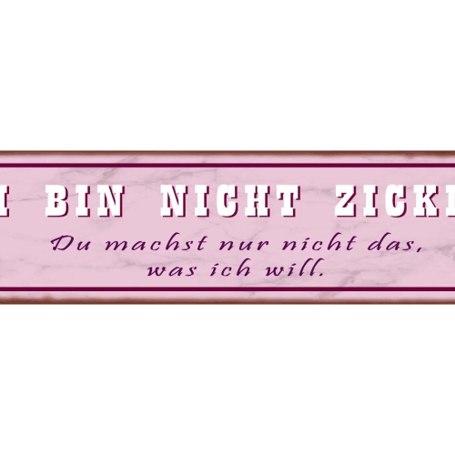 Schild Bin Nicht Zickig Schwierig Meinung Befehlen Willen 46 x 10 Blech od. Holz