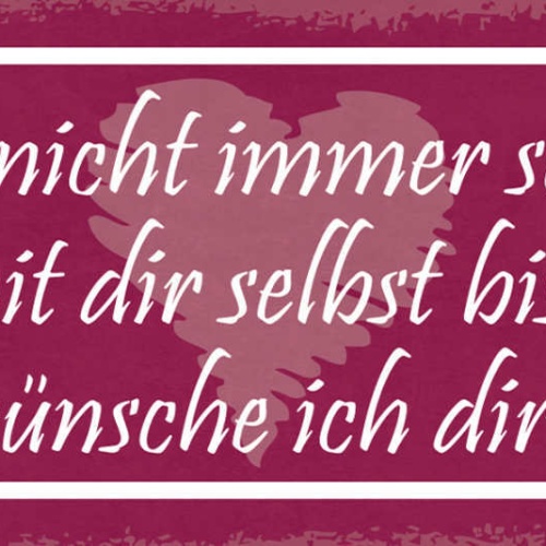 Schild Das Du Nicht Immer So Kritisch Zu Dir Selbst Bist Wünsche Ich Dir Sehr