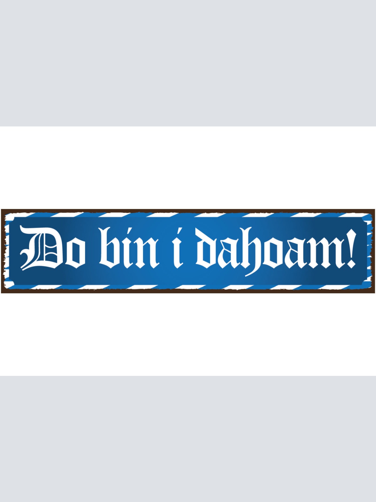 Schild Do bin I Dahoam Zuhause Daheim Haus Wohnung Land 46 x 10 Blech od. Holz