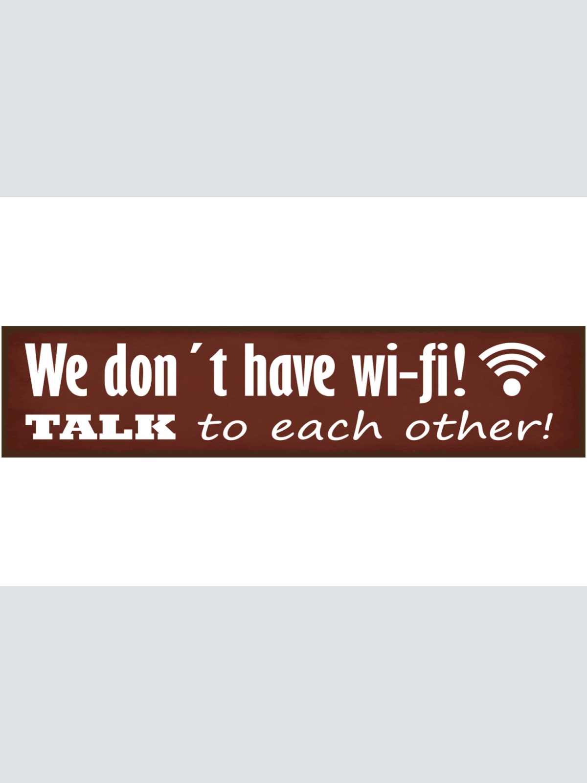 Schild Don’t have WiFi Talk Kein WLAN Miteinander Reden 46 x 10 Blech od. Holz