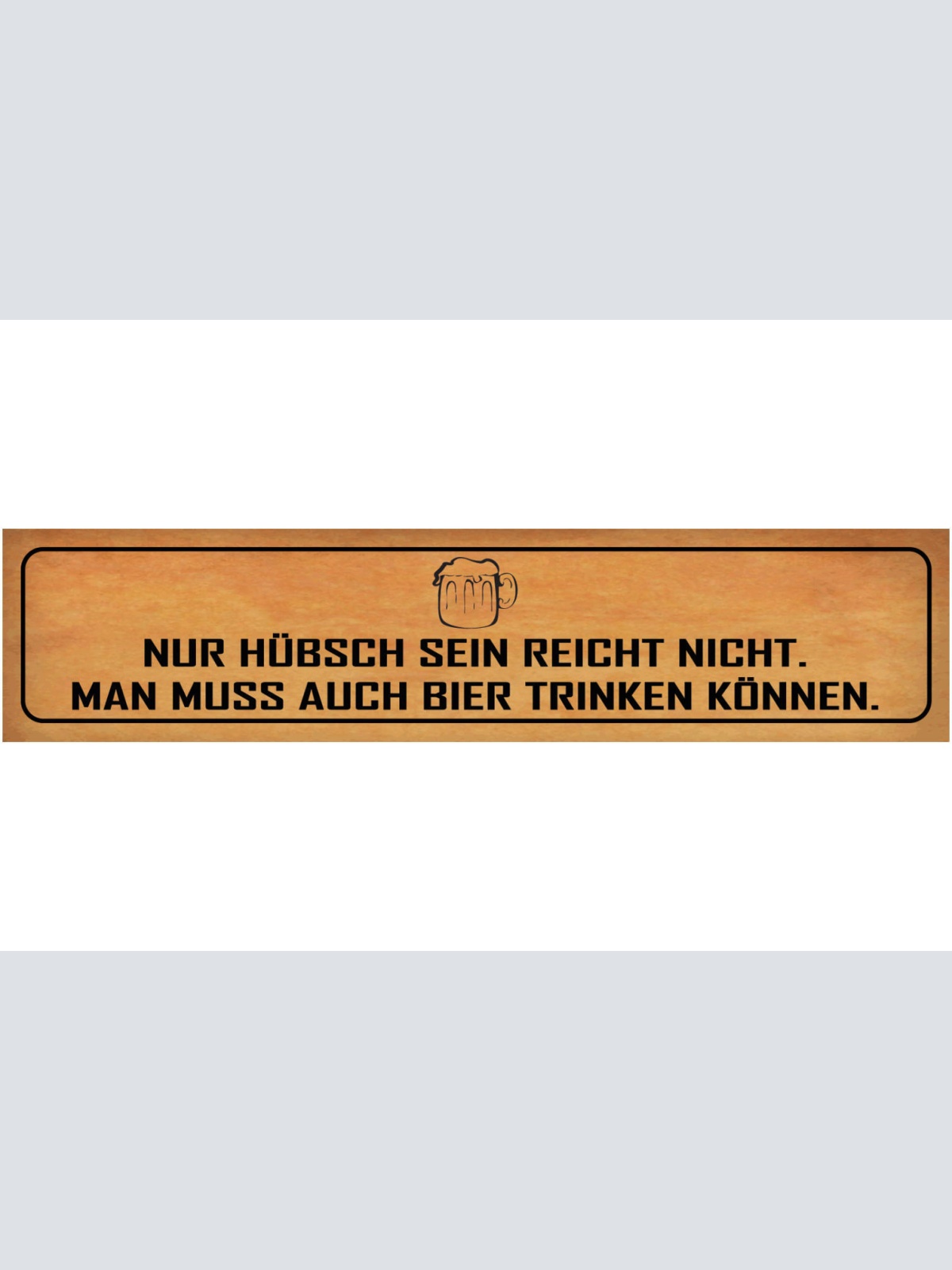 Schild Hübsch Sein Bier Trinken Alkohol Glas Schön Bar 46 x 10 Blech od. Holz