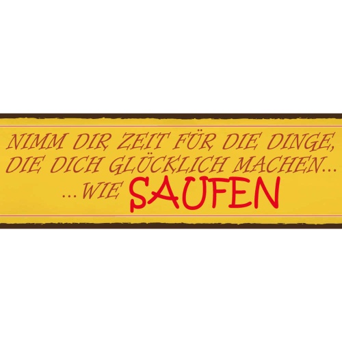 Schild Saufen Dinge Glücklich Trinken Alkohol Bier Hobby 46 x 10 Blech od. Holz