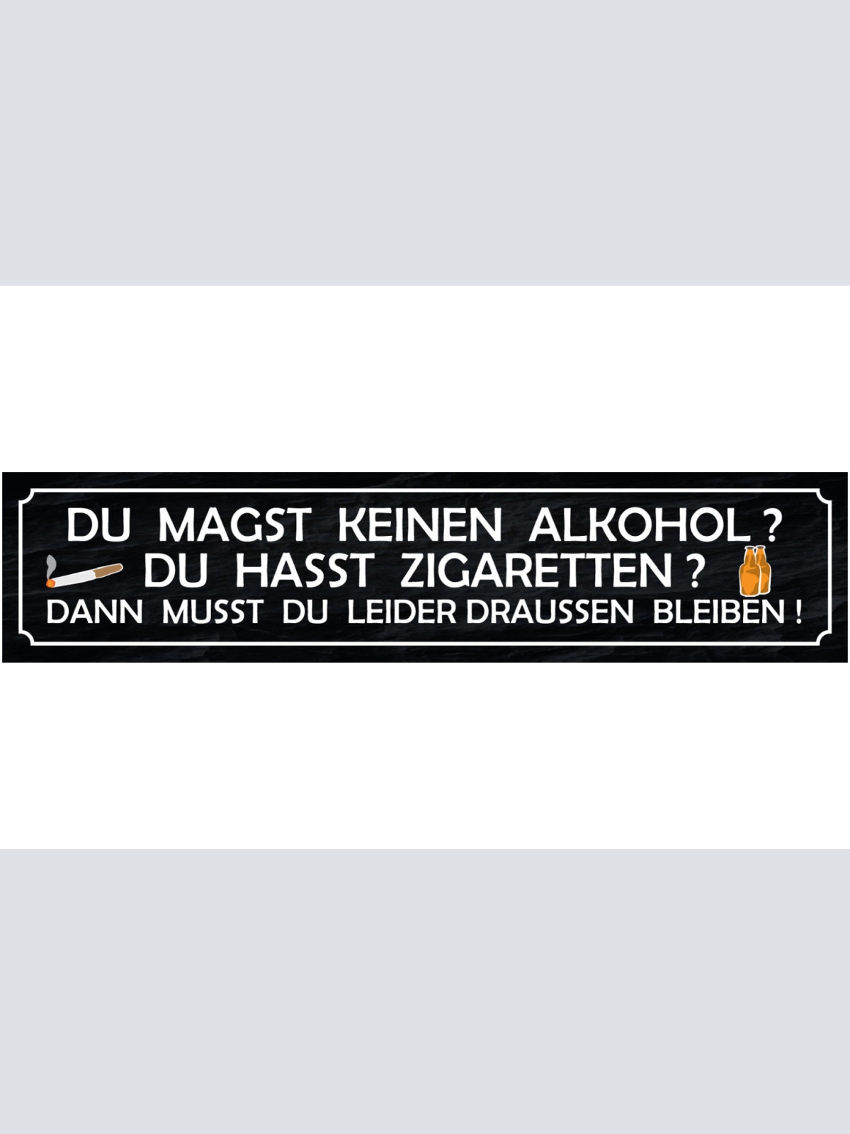 Schild Kein Alkohol Zigaretten Draussen bleiben Einlass 46 x 10 Blech od. Holz