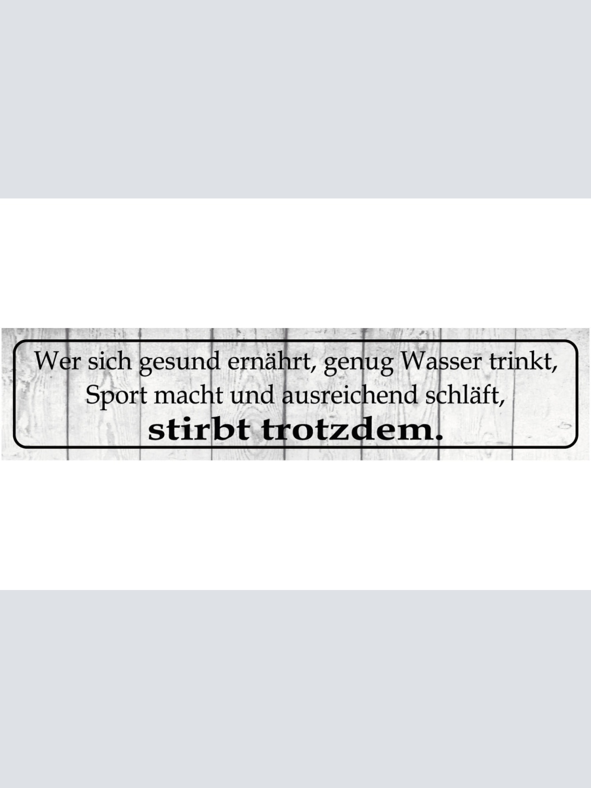 Schild Gesunde Ernährung Sport Schlaf Trotzdem Sterben Tot 46 x 10 Blech od.Holz