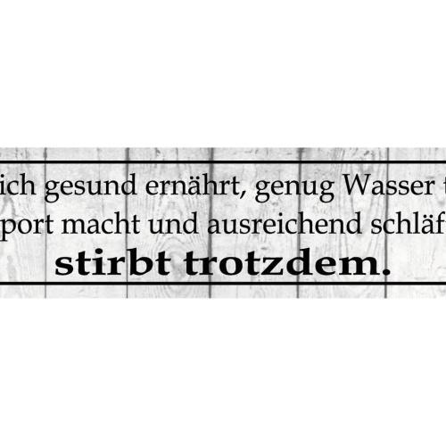 Schild Gesunde Ernährung Sport Schlaf Trotzdem Sterben Tot 46 x 10 Blech od.Holz