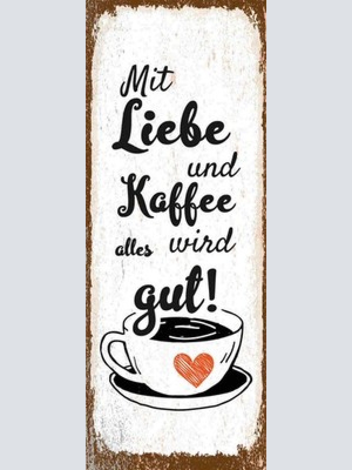 Schild Mit Liebe & Kaffee Wird Alles Gut Café Trinken 27x10 Blech od.Holz