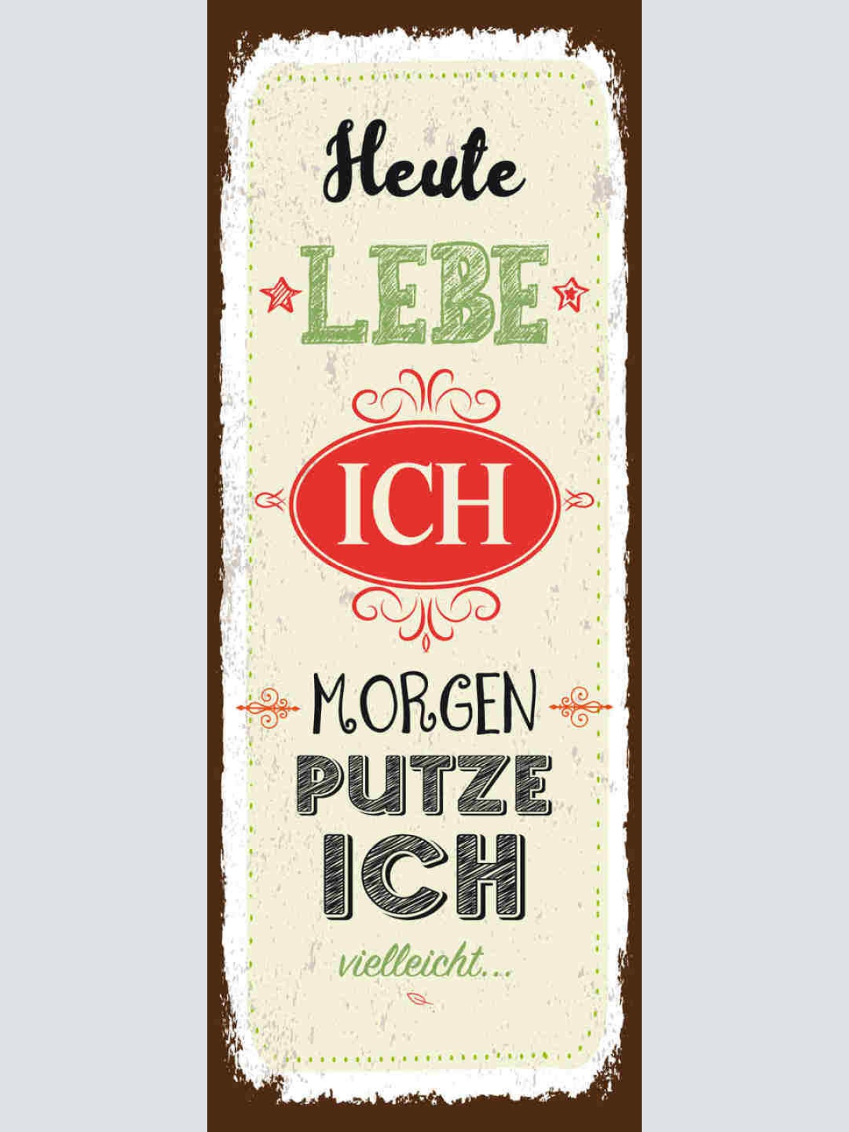 Schild Heute Lebe Ich Morgen Putze Ich Vielleicht Putzen 27x10 Blech od.Holz