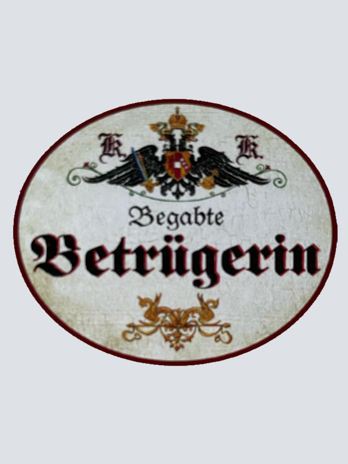 KuK Nostalgie Holzschild Begabte Betrügerin Betrug Hochstaplerin Schild