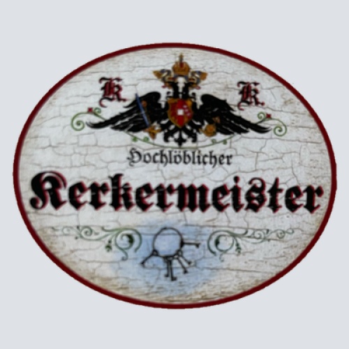 KuK Nostalgie Holzschild Hochlöblicher Kerkermeister Gefängnis Knast Schild