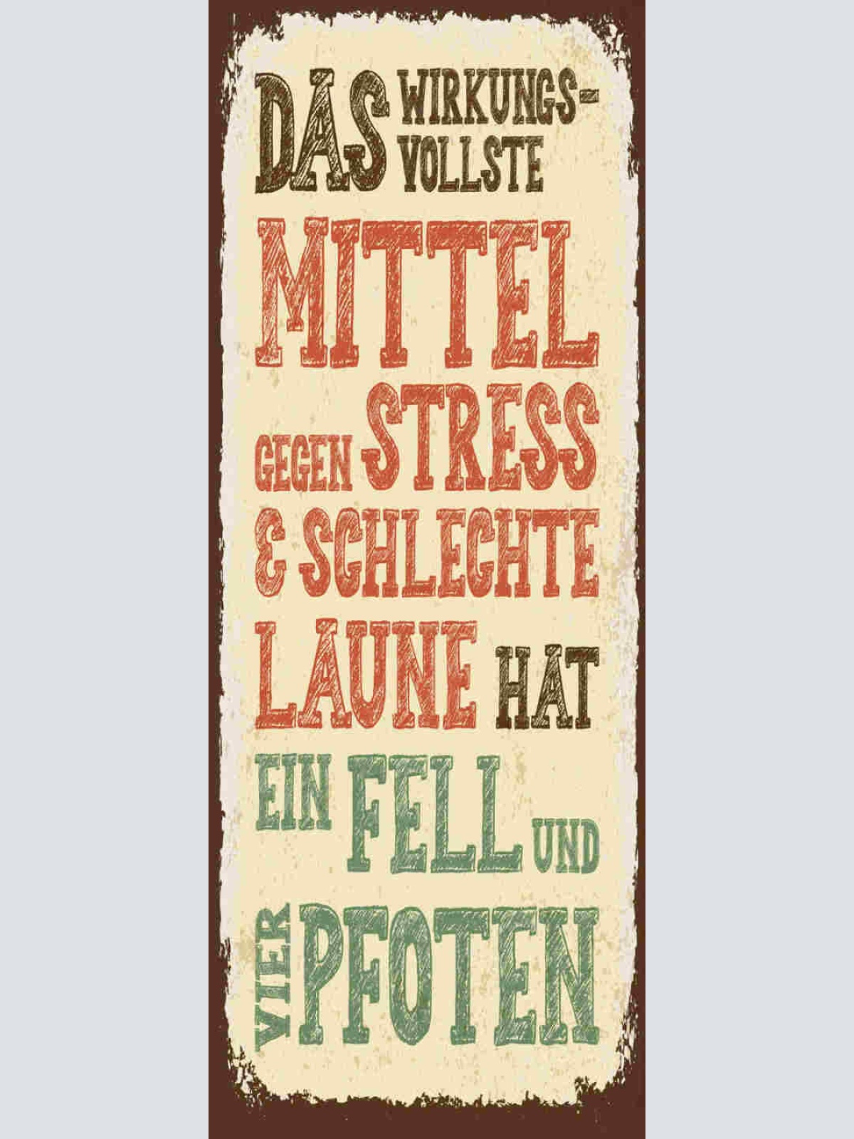 Schild Das Wirkungsvollste Mittel Gegen Stress & Schlechte Laune Fell & 4 Pfoten