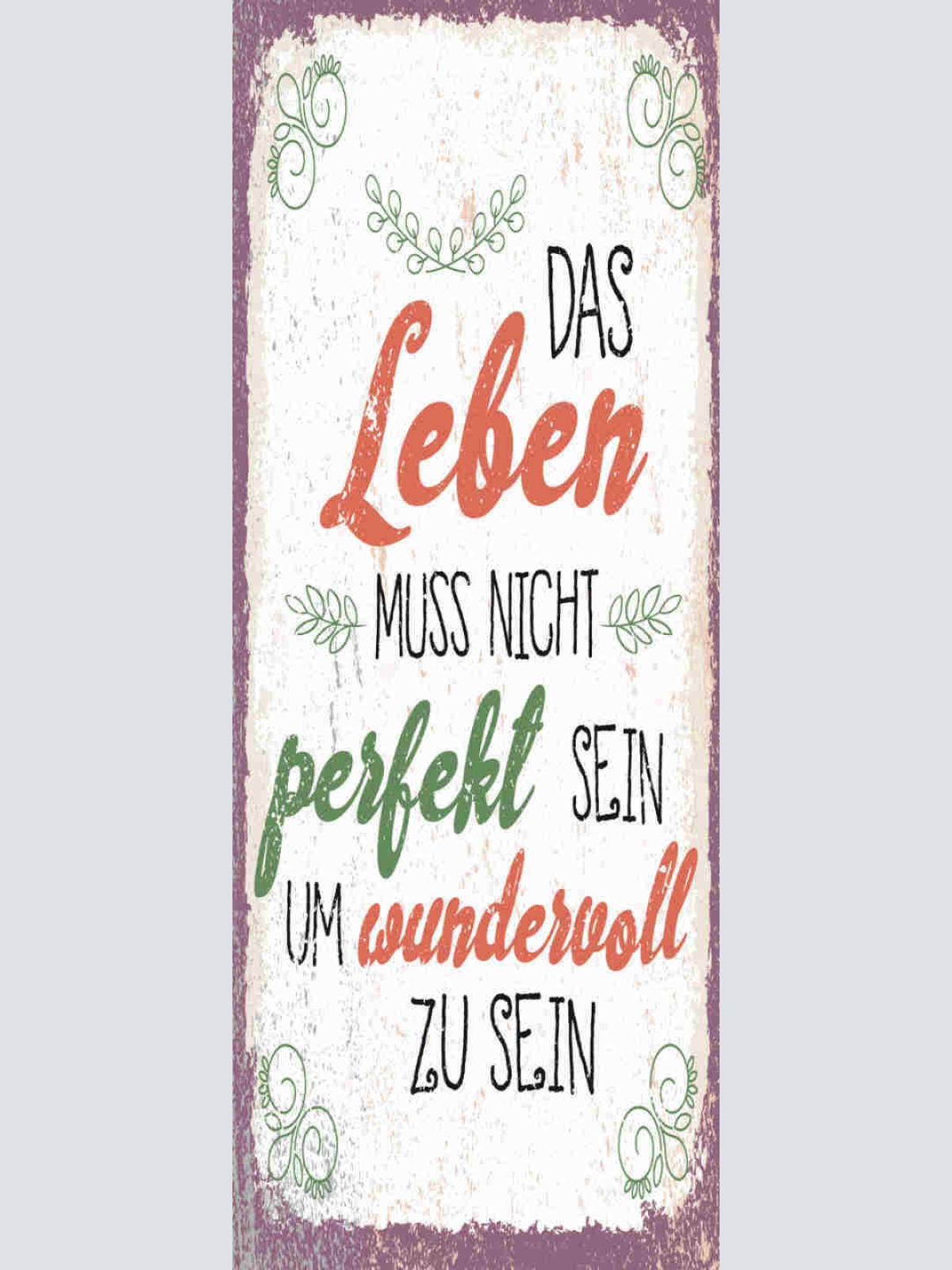 Schild Leben Muss Nicht Perfekt Sein Um Wundervoll Zu Sein 27x10 Blech od.Holz