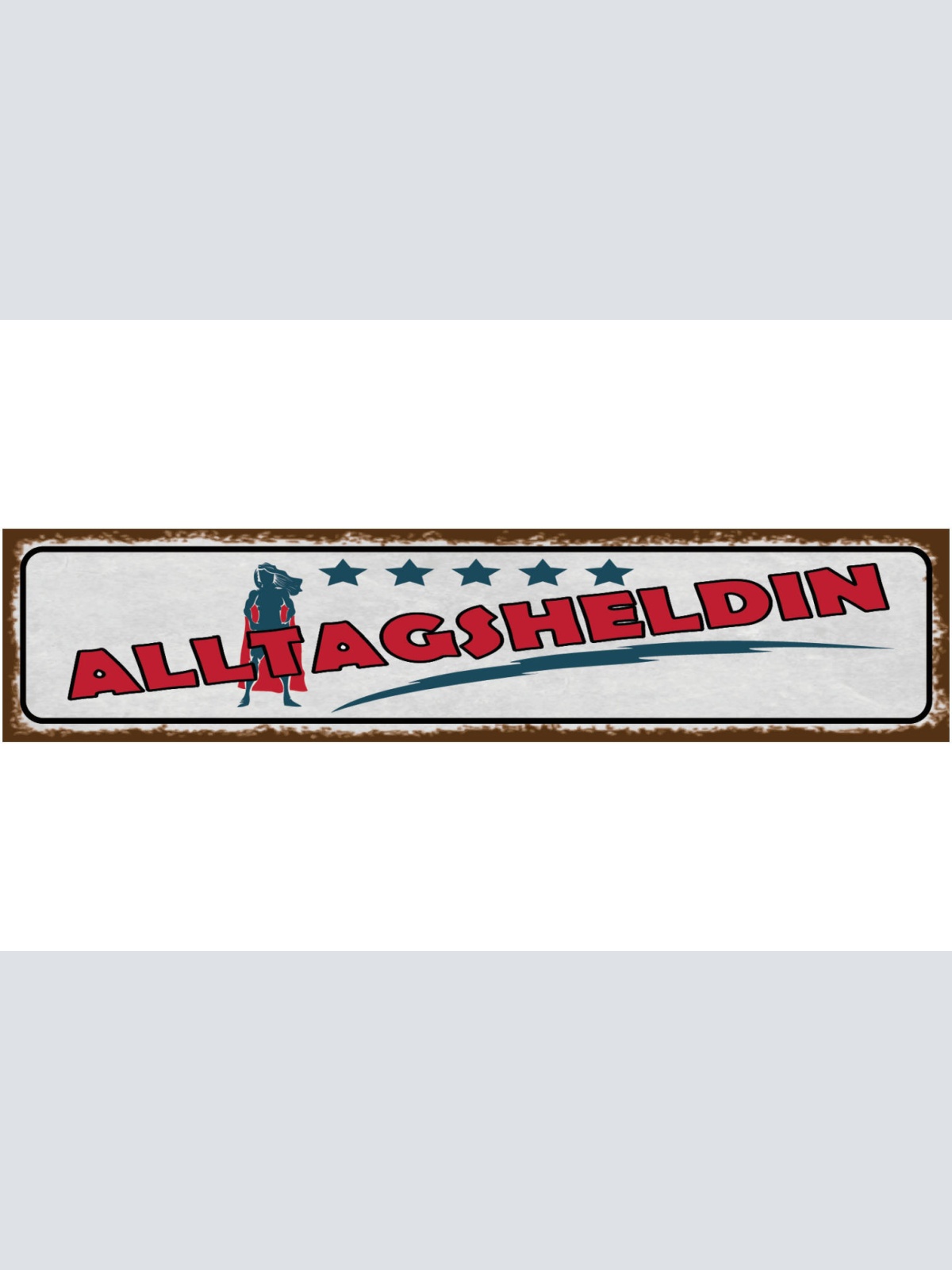 Schild Alltagsheldin Hero Helferin Helfen Tägliches Leben 46 x 10 Blech od. Holz