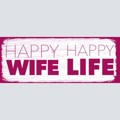 Schild Happy Wife Happy Life Ehe Frau Leben Glücklich Froh 27x10 Blech od.Holz