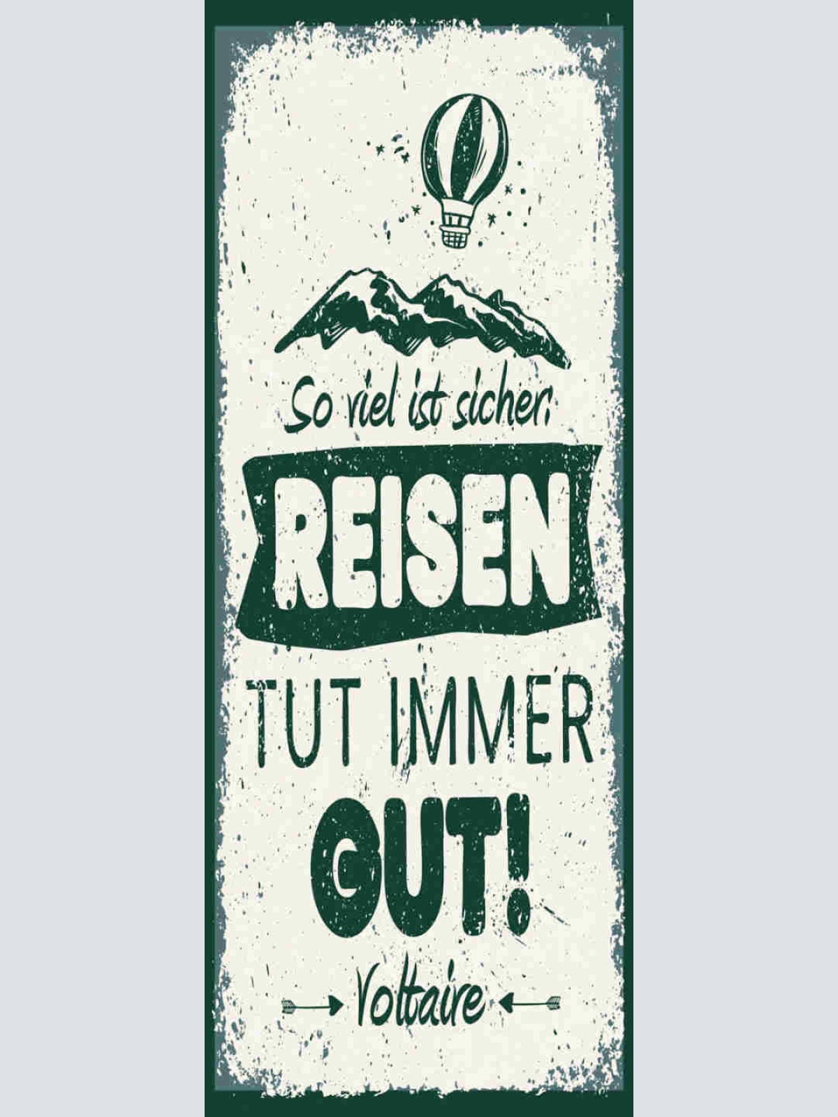 Schild So Viel Ist Sicher Reisen Tut Immer Gut Voltaire 27x10 Blech od.Holz