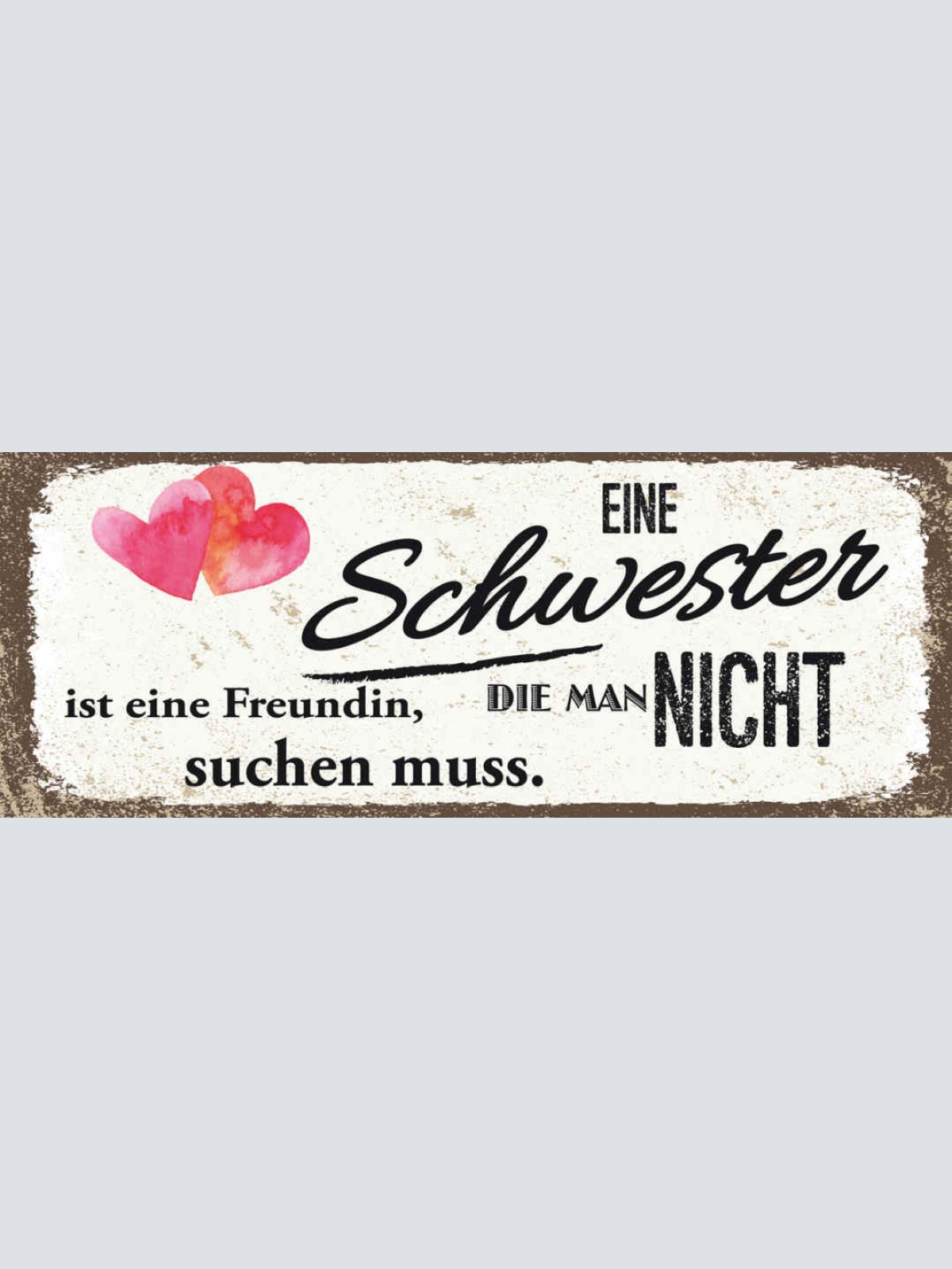 Schild Eine Schwester Ist Eine Freundin Die Man Nicht Suchen Muss Familie 27x10