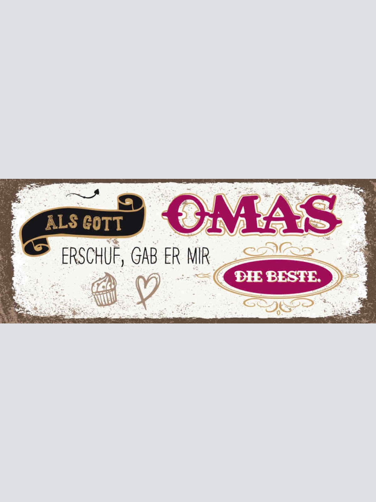 Schild Als Gott Die Omas Erschuf Gab Er Mir Die Beste 27x10 Blech od.Holz
