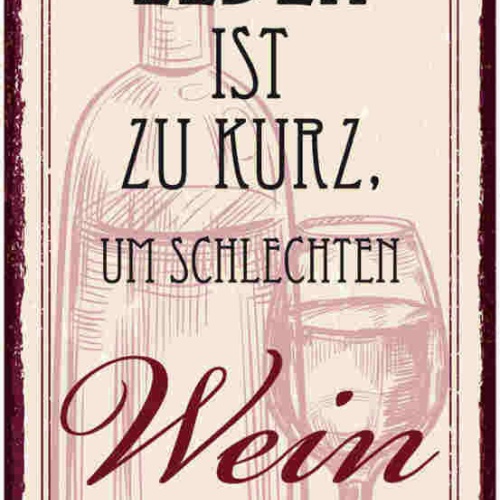Schild Das Leben Ist Zu Kurz Um Schlechten Wein Zu Trinken 27x10 Blech od.Holz