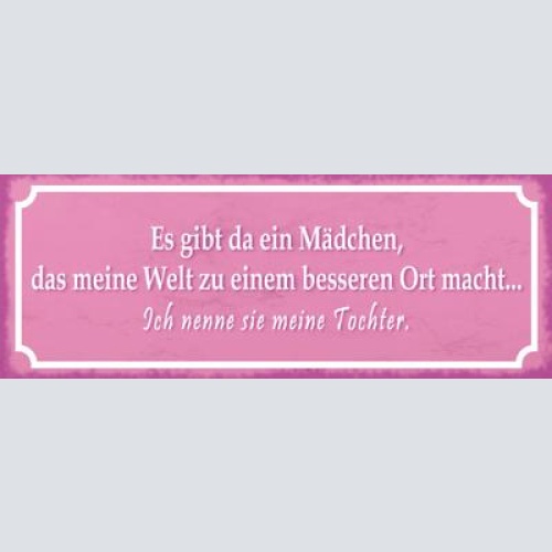 Schild es gibt da ein mädchen das meine welt zu einem besseren ort macht tochter