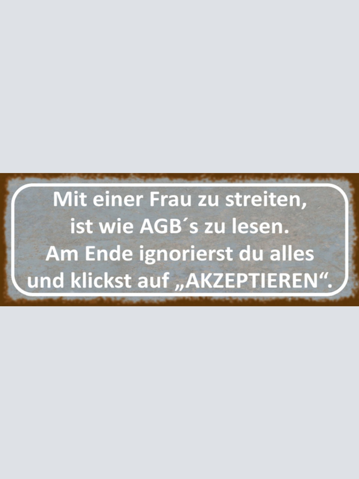 Schild Mit Einer Frau Streiten Ist Wie AGBs Lesen Ignorierst Alles Akzeptieren