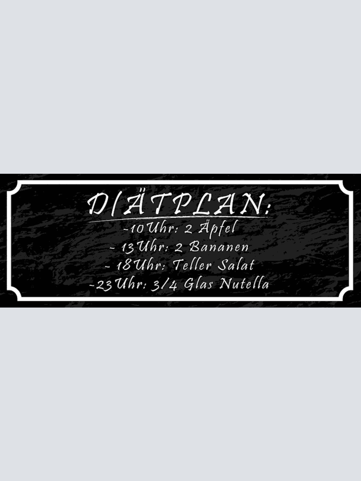 Schild Diätplan 10 Uhr 2 Äpfel 2 Bananen Teller Salat 3/4 Glas Nutella 27x10