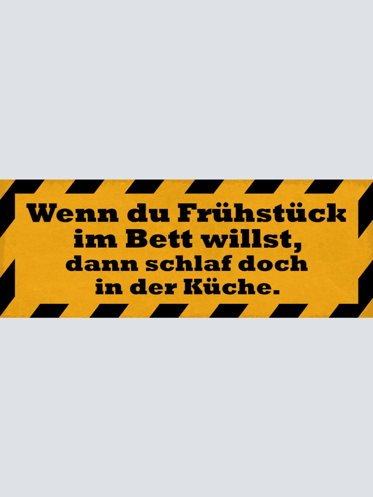 Schild Wenn Du Frühstück Im Bett Haben Willst Dann Schlaf Doch In Der Küche