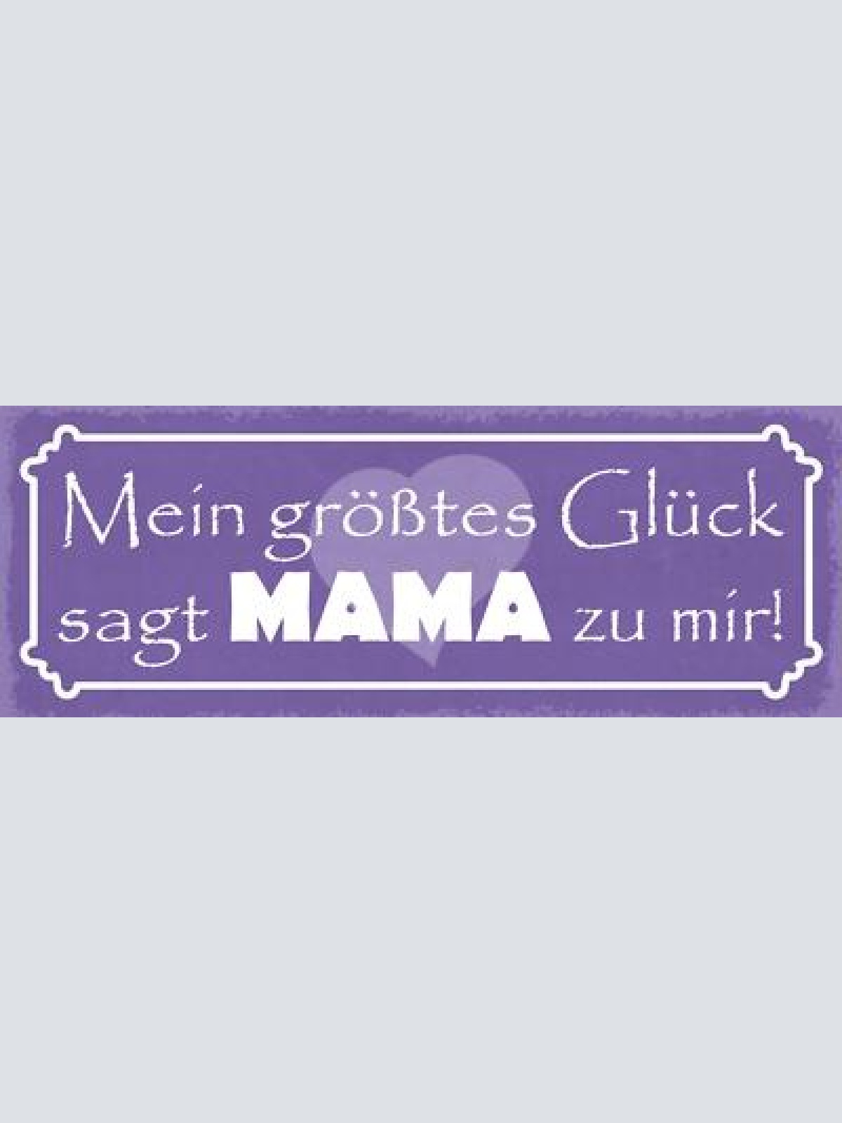 Schild mein größtes glück sagt mama zu mir kind baby mutter 27x10 blech od.holz
