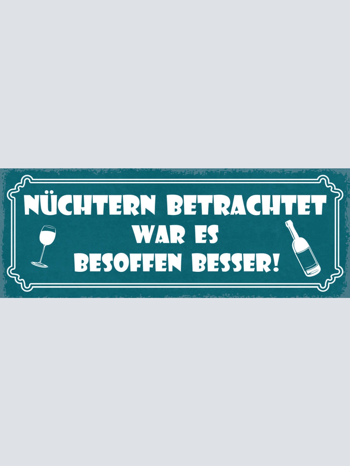 Schild Nüchtern Betrachtet War Es Besoffen Besser Alkohol 27x10 Blech od.Holz