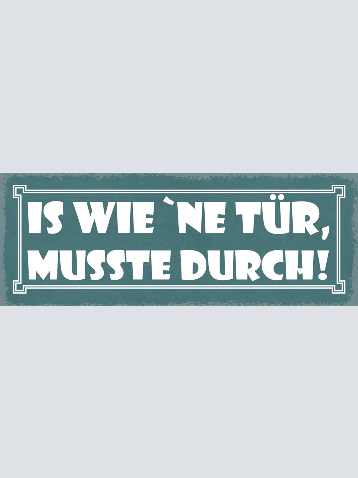 Schild Is Wie Ne Tür Musste Durch Leben Arbeit Durchziehen 27x10 Blech od.Holz
