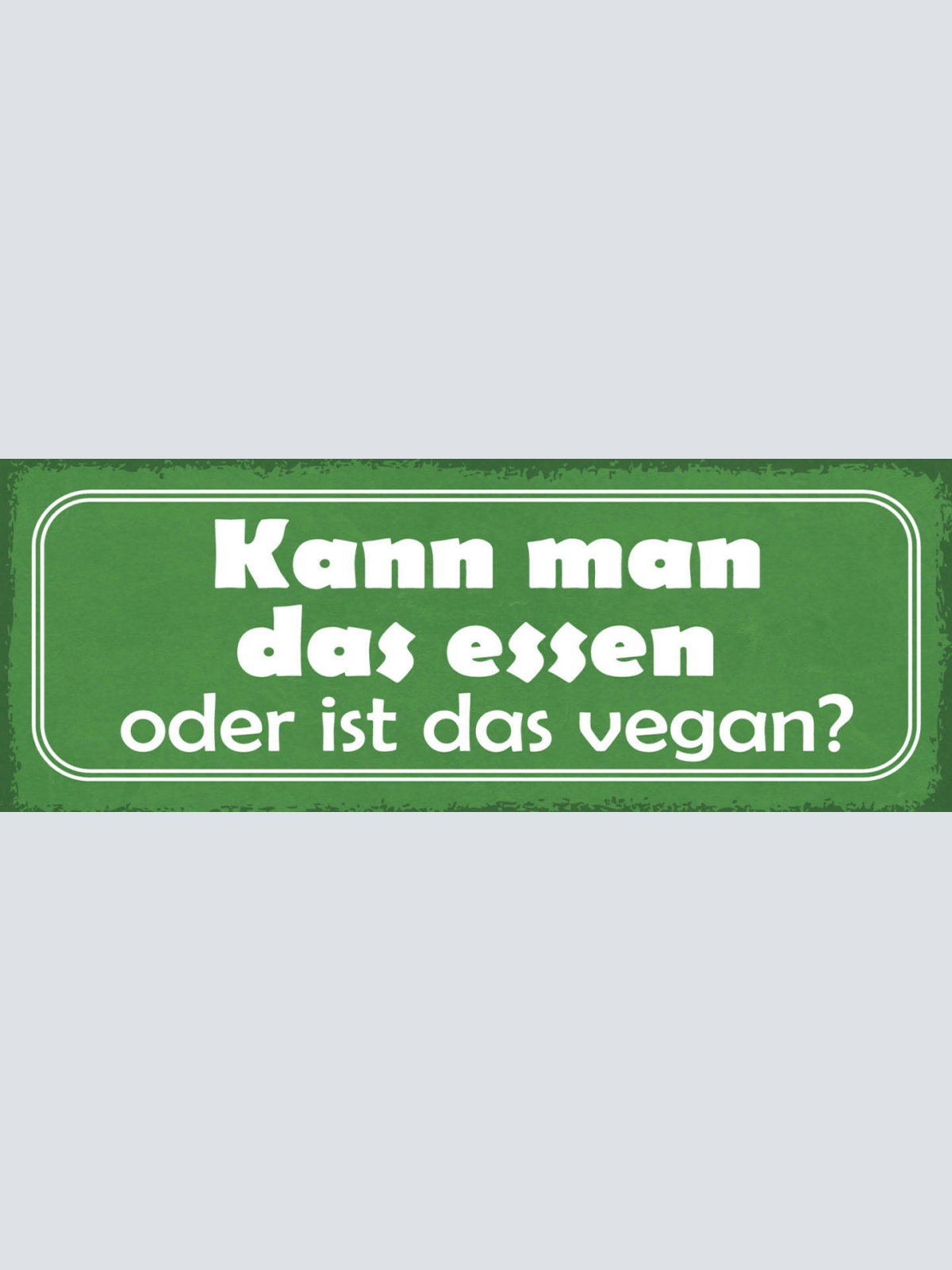 Schild Kann Man Das Essen Oder Ist Das Vegan Fleisch Veggie 27x10 Blech od.Holz