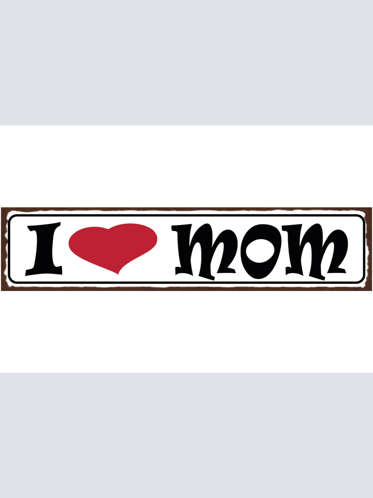 Schild I ❤️ Mom Mum Mama Mutter Eltern Kind Familie Liebe 46 x 10 Blech od. Holz