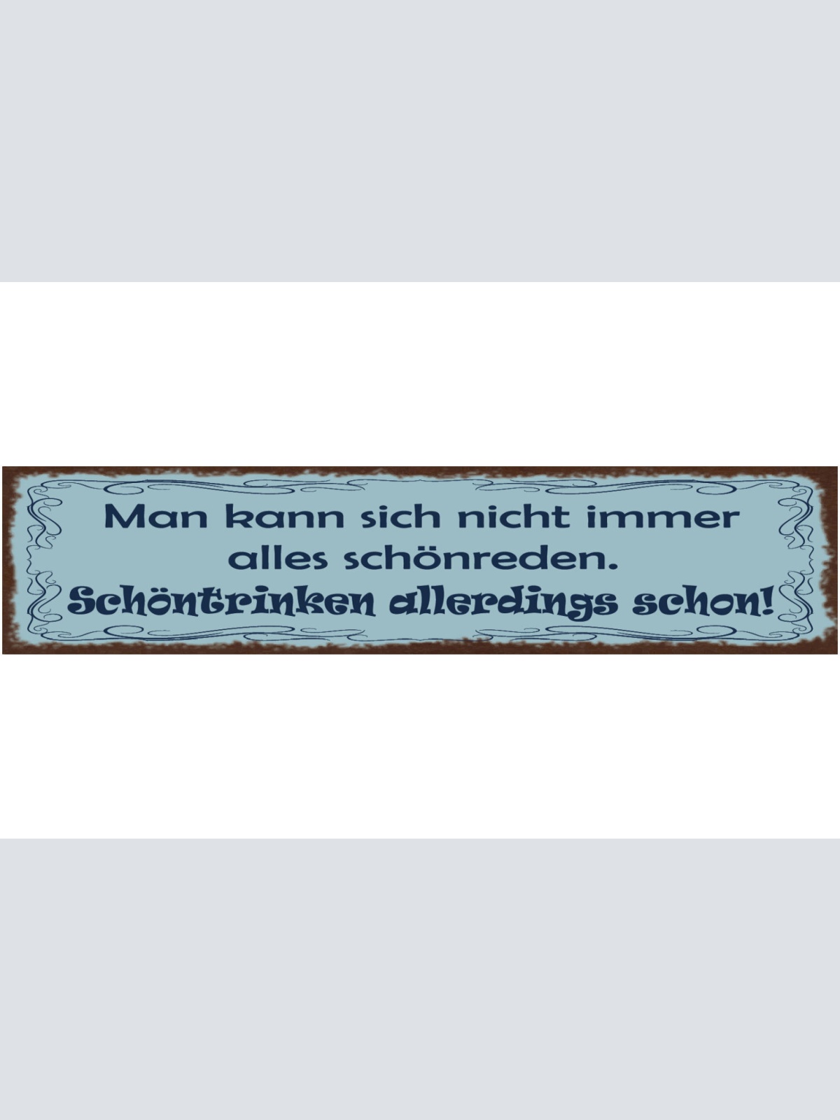 Schild Man Kann Sich Nicht Immer Alles Schönreden Schön Trinken Allerdings Schon